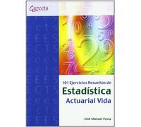 101 EJERCICIOS RESUELTOS DE ESTADISTICA ACTUARIAL: ACTUARIAL VIDA (SIN COLECCION)