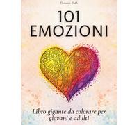 101 Emozioni - Libro Gigante da Colorare per Giovani e Adulti: Bellissimo Libro da Colorare con 101 Immagini Rilassanti di Mandala, Paesaggi, Fiori, ... Frasi Motivazionali. (Colora con le emozioni)