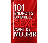 101 Endroits où Faire le Sexe Avant de Mourir