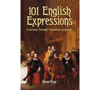 101 English Expressions: A Journey Through Figurative Language: 1
