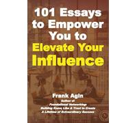 101 Essays to Empower You to Elevate Your Influence