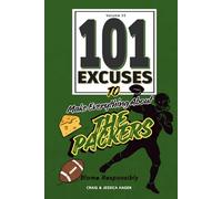 101 Excuses To make Everything About The packers: Blame Responsibly (101 Excuses Series)
