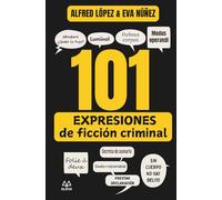 101 EXPRESIONES de ficción criminal: Una guía esencial para entender el lenguaje y los términos utilizados en la novela policiaca, el thriller, el suspense y el true crime