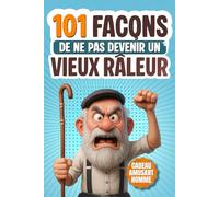 101 Façons de Ne Pas Devenir un Vieux Râleur: Le Livre Cadeau Humoristique Pour les Hommes qui Ont (Encore) de l’Humour - Rempli d’ironie, d’activités absurdes et de stratégies de survie