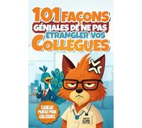 101 Façons Géniales de ne pas Étrangler vos Collègues: Le livre cadeau marrant pour vos collègues. Défoulez-vous avec des activités, énigmes, plans de vengeance et tâches créatives à faire au bureau