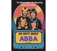 101 Facts About ABBA: The Ultimate Guide to the Beloved Pop Group of the World