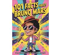 101 Facts About Bruno Mars: A Fun-Filled Guide to the Music, Style, and Spirit