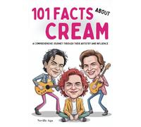 101 Facts About Cream: A Comprehensive Journey Through Their Artistry And Influence