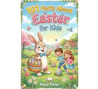 101 Facts About Easter for Kids: Holiday Traditions, Fun Activities, and Questions Young Readers Will Love