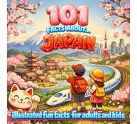 101 facts about Japan: A Fun and Fascinating Guide to Japanese Culture, History, Food and Traditions