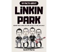 101 Facts About Linkin Park: Behind Their Global Rise And Lasting Cultural Influence