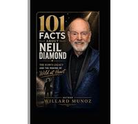 101 Facts About Neil Diamond: The Icon’s Legacy and the Making of 'Wild at Heart’