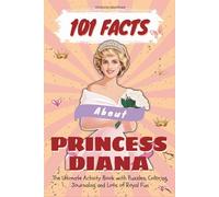 101 Facts About Princess Diana: The Ultimate Activity Book with Puzzles, Coloring, Journaling and Lots of Royal Fun