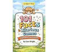 101 Facts & Hilarious Games: Highland Cow Edition: Fun Animal Facts and Laugh Out Loud Games for Kids Ages 7-12 - Perfect for Parties, Sleepovers, Camping and School Trips