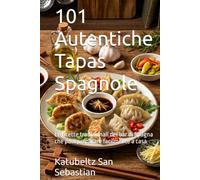 101 Fagottini dal Mondo: Le migliori ricette di ravioli, gyoza, empanadas e pastissets da tutto il mondo, dalla cucina tradizionale all'alta cucina (Gastronomia con storia (IT))