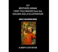 101 FAIRY TALE IMAGES from THE BROTHERS GRIMM During the GOLDEN AGE of ILLUSTRATION: A SHIP'S CAT ADULT COLORING BOOK
