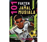 101 Fakten über Jamal Musiala: Biografie, Anekdoten, Geschichten und Quiz für junge Fans: 5 (Helden & Fakten: Biografien Und Quiz Für Kinder)
