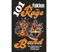 101 Fakten über Rage Band: Der Schlüssel zum Erfolg einer Kultgruppe
