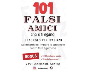 101 Falsi Amici che ti fregano: Spagnolo per Italiani: Guida Pratica: Impara lo Spagnolo senza Fare Figuracce
