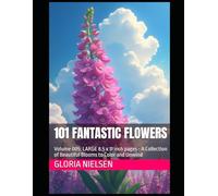 101 Fantastic Flowers: Volume 005: LARGE 8.5 x 11 inch pages - A Collection of Beautiful Blooms to Color and Unwind (101 Fantastic FLowers: An Adult Coloring Book Series - LARGE 8.5x11 Inch Pages)