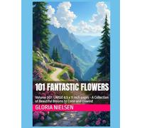101 Fantastic Flowers: Volume 007: LARGE 8.5 x 11 inch pages - A Collection of Beautiful Blooms to Color and Unwind (101 Fantastic FLowers: An Adult Coloring Book Series - LARGE 8.5x11 Inch Pages)