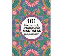 101 FANTASTISCH ENTSPANNENDE MANDALAS ZUM AUSMALEN: Stress abbauen, zur Ruhe kommen und kreativ entspannen mit 101 detailreichen Mandalas