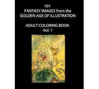 101 Fantasy Images from the Golden Age of Illustration: Fairies, Dragons, Knights, Princesses, and other Enchantments (A Ship's Cat Adult Coloring Book)