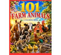 101 Farm Animals: 101 Cozy Farm Animal Coloring Pages Filled with Peaceful Country Scenes, Barnyard Adventures, and Relaxing Rural Life (101 Adult Coloring Books)