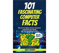 101 Fascinating Computer Facts: Discover the Hidden World of Computers and Impress your Friends with these Surprising Fun Facts.
