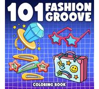 101 Fashion Groove Coloring Book: Early 2000s Looks Coloring Pages with Bold Outfits, Chunky Shoes, Glam Style for All Ages to Enjoy and Express Themselves