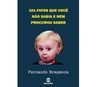 101 Fatos Que Você Não Sabia E Nem Procurou Saber (ebook)