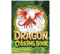 101 Fierce Dragon Coloring Book | Dragon Coloring Book for Adults, Students & Kids | Stress Relief & Creativity Fun!: Fantasy Dragon Coloring Book