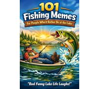 101 Fishing Memes For People Who’d Rather Be at the Lake: A Fishing Jokes Book Packed with Funny Fishing Memes | The Perfect Gift for Fishermen, Men ... Ultimate Father’s Day Gift for Fishing Dad