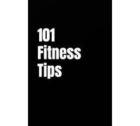 101 Fitness Tips: Simple Strategies for a Healthier, Stronger You (Becoming Your Best)