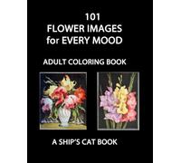 101 Flower Images for Every Mood: Adult Coloring Book (A Ship's Cat Adult Coloring Book)
