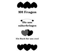101 Fragen, die uns näherbringen: Ein liebevolles Fragebuch für Paare zum Reden, Zuhören und Verbinden