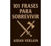 101 FRASES PARA SOBREVIVIR (La Biblioteca del Guerrero Silente)