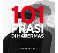 101 frasi di Habermas: Le frasi che hanno caratterizzato la popolarità di Jurger Habermas
