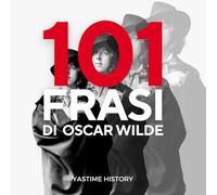 101 frasi di Oscar Wilde: Le frasi che hanno caratterizzato la popolarità di Oscar Wilde