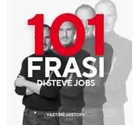 101 frasi di Steve Jobs: Le frasi che hanno caratterizzato la popolarità di Steve Jobs