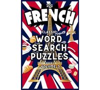 101 French Classic Word Search Puzzles Volume 3: 101 Mots Croisés Classiques Français Tome 3