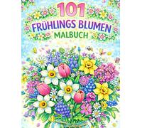 101 Frühlings Blumen Malbuch: Großdruck Frühlings-Malbuch für Erwachsene und Senioren
