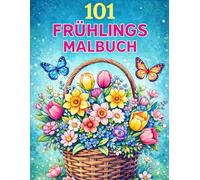101 Frühlings Malbuch: Großdruck Frühlings-Malbuch für Erwachsene und Senioren | Tiere, Blumen, Vögel, Natur und Landschaften im Frühling