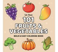 101 Fruits & Vegetables Bold and Easy Coloring Book for Adults, Teens & Kids: Simple Large Print Designs for Relaxation, Stress Relief & Fun (Bold & Easy 101 Collection)