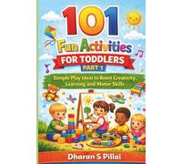 101 Fun Activities for Toddlers Part 1: Simple Play Ideas to Boost Creativity, Learning and Motor Skills