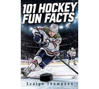 101 Fun Hockey Facts: Amazing, Weird, Legendary, and Little-Known Secrets from the World of Hockey (101 Fun Facts Series)