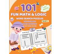 101 FUN MATH & LOGIC WORD SEARCH PUZZLES: THE ULTIMATE BRAIN BOOSTING ACTIVITY BOOK FOR KIDS AGE 6 TO 8 (101 FUN MATH & LOGIC WORD SEACH PUZZLES)