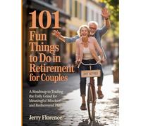 101 Fun Things to Do in Retirement for Couples: A Roadmap to Trading the Daily Grind for Meaningful Mischief and Rediscovered Play