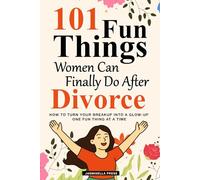 101 Fun Things Women Can Finally Do After Divorce: How to Turn Your Breakup Into a Glow-Up: A Fun and Uplifting Divorce Gift for Women