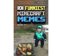 101 FUNNIEST MINECRAFT MEMES: BOOK 17 (MINECRAFT FUNNIEST MEMES)
